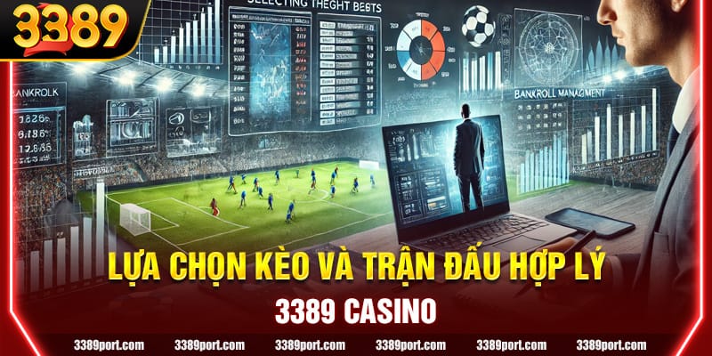 Lựa chọn kèo, trận thi đấu hợp lý chính là chiến thuật quản lý vốn hiệu quả